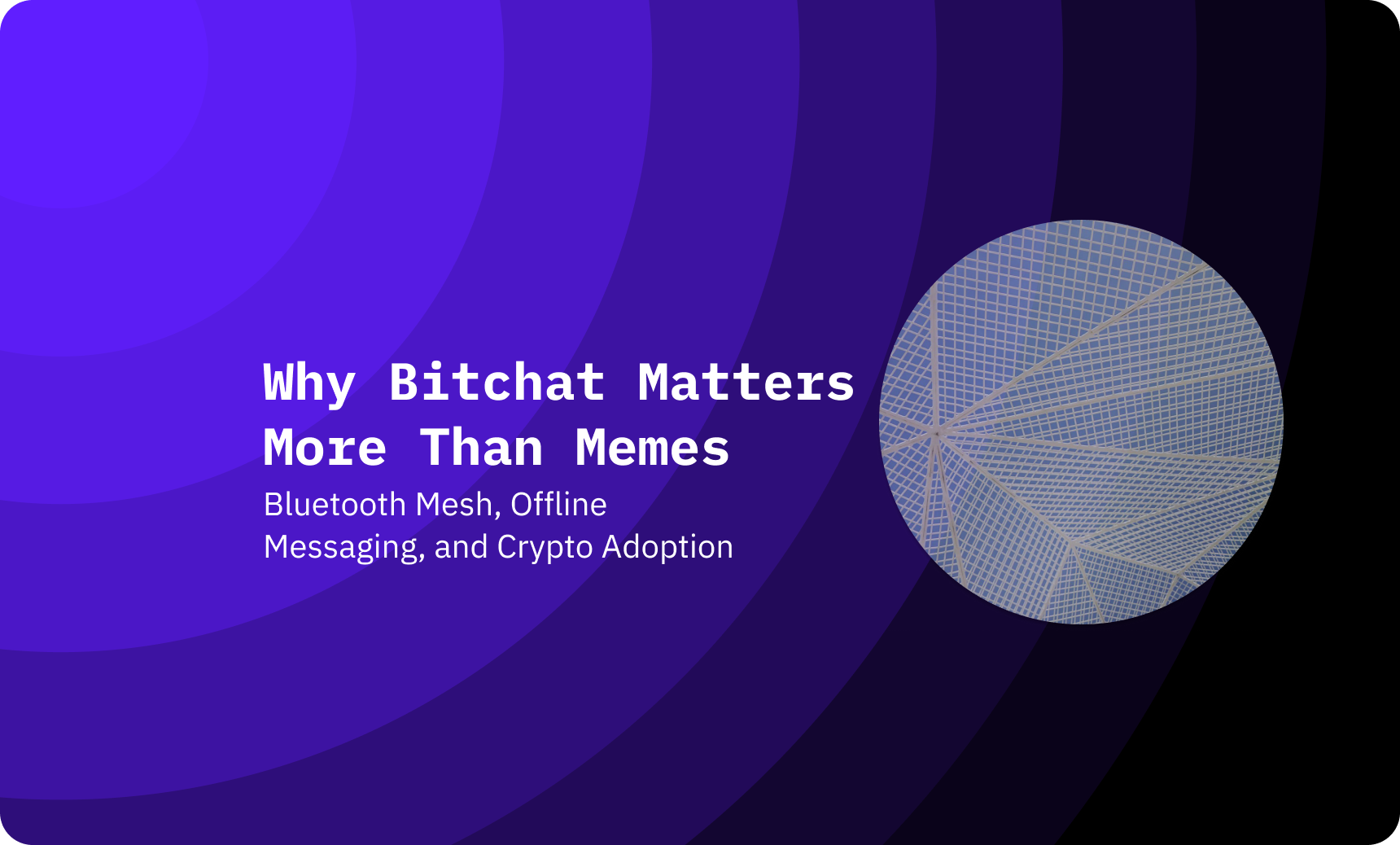 Bluetooth Mesh, Offline Messaging, and Crypto Adoption: Why “Bitchat” Matters More Than Memes