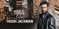 Rock it Everyday like Hugh Jackman