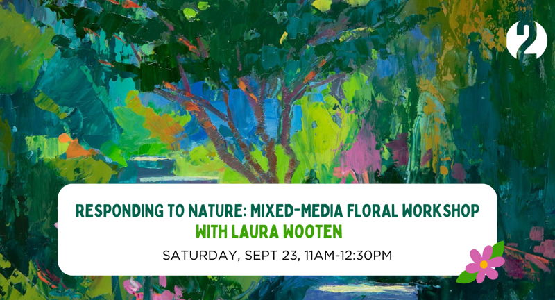 Responding to Nature: Mixed Media Floral Workshop with Laura Wooten