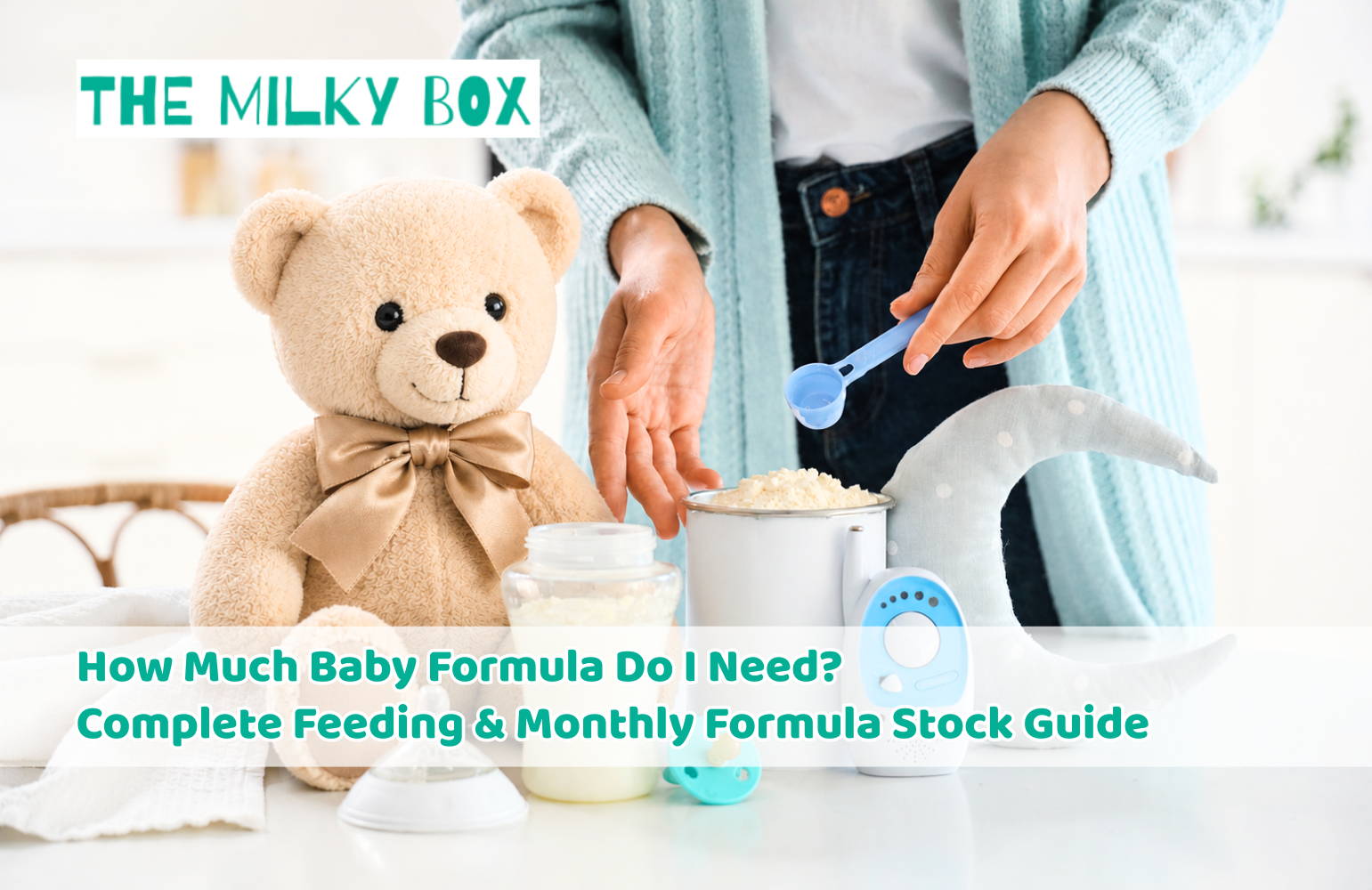 How Much Baby Formula Do I Need? Complete Feeding Guide & Monthly Formula Stock Guide 2026 | The Milky Box 