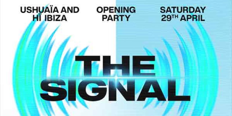 The Signal - Ushuaïa & Hï Ibiza Opening 2023, fiestas de apertura Ibiza 2023