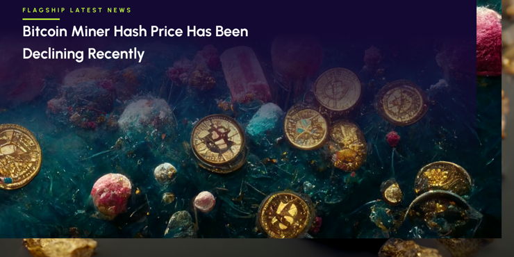Bitcoin Miner Hash Price Has Been Declining Recently
