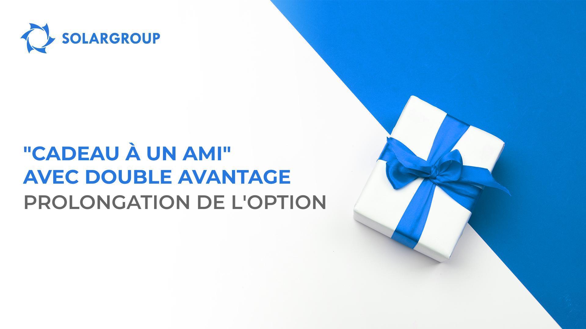 Double avantage du "Cadeau à un ami" : prolongation de l'option