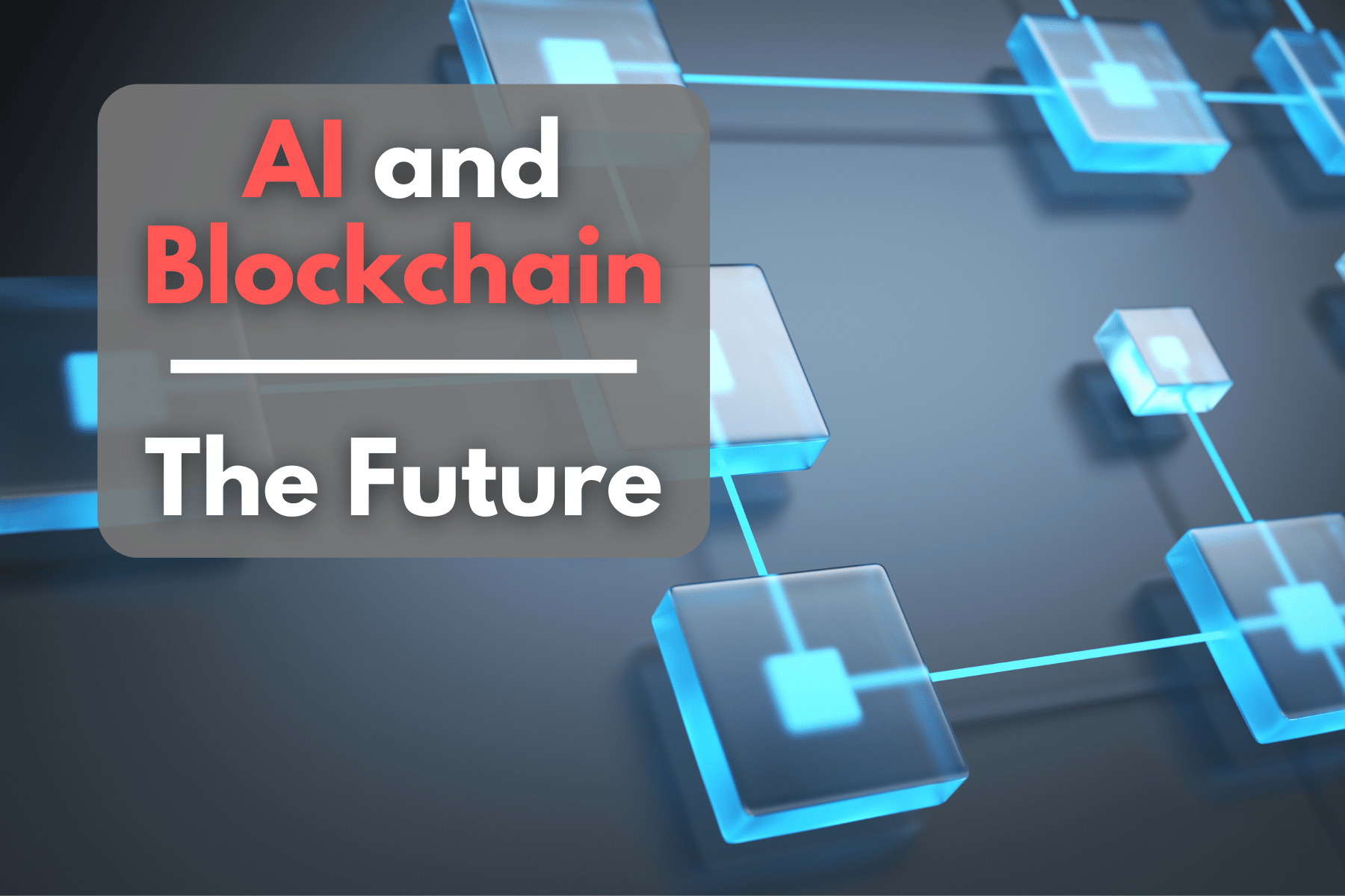 The Future of AI and Blockchain Technology