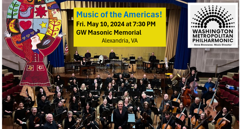 CONCERT - Music of the Americas! Wash. Metro. Philharmonic celebrates North, Central and South America on Friday May 10th at 7:30 pm