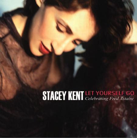 Stacy Kent - Let Yourself Go, Celebrating Fred Astair P...
