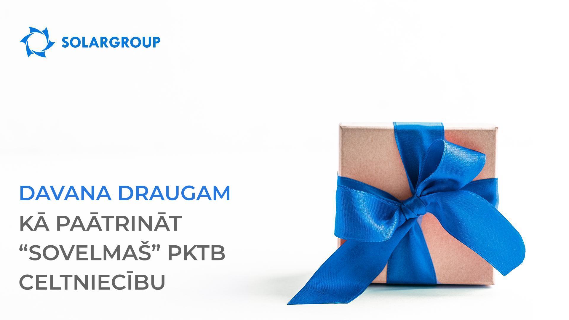 «Dāvana draugam»: kā paātrināt «Sovelmaš» PKTB celtniecību