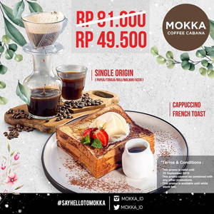 MOKKA COFFEE CABANA: Promo Bundling Menu Single Origin Coffee & Capuccino French Toast ONLY Rp 49.500 sampai 09/30/2019