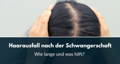 haarausfall nach der schwangerschaft wie lange
