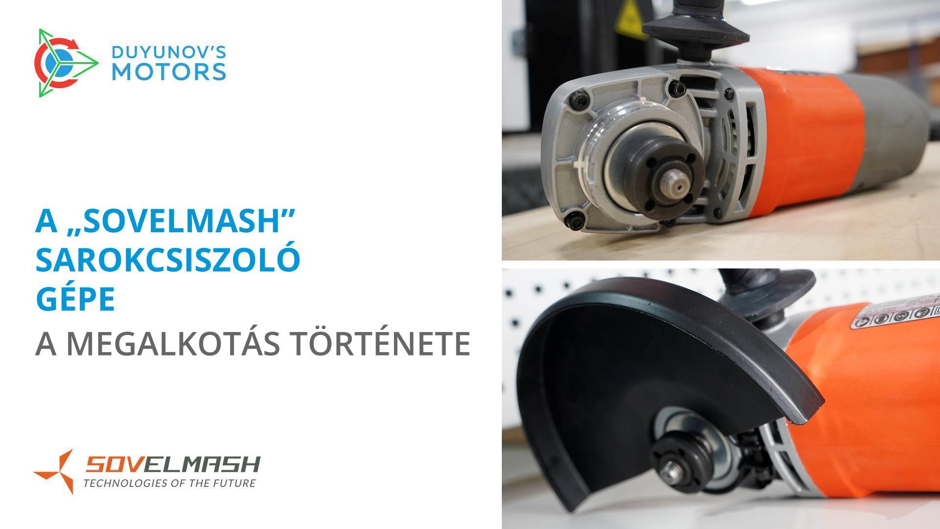 „Mi vagyunk az elsők a világon, akik ezt létrehozták!" - Dmitrij Duyunov a sarokcsiszolóról