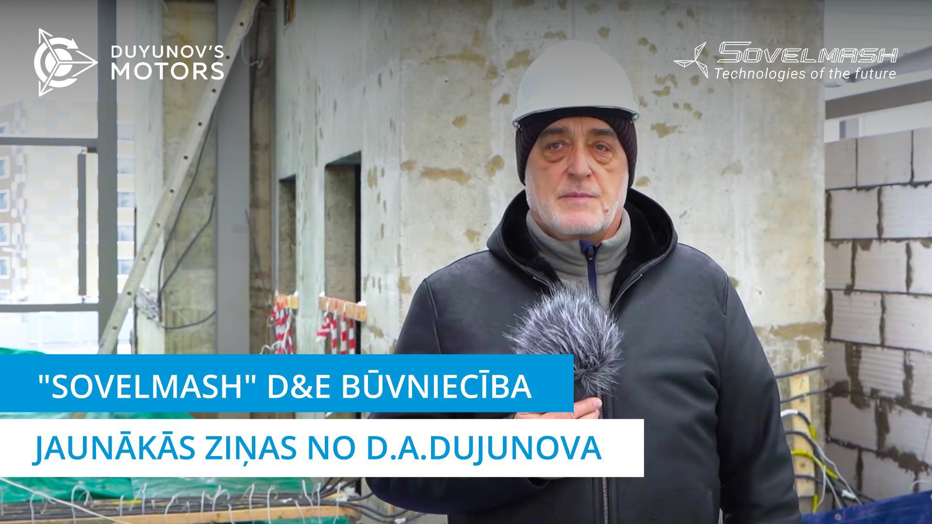 "Sovelmash" D&E būvniecība | Jaunākās ziņas no D.A. Dujunova | 232. diena