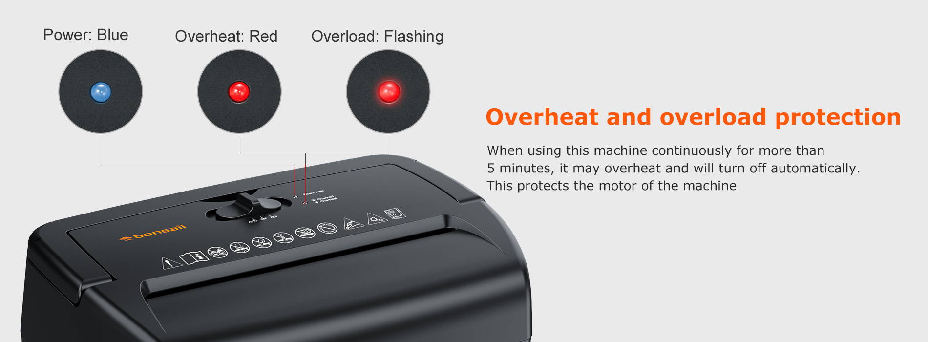 Overheat and overload protection When using this machine continuously for more than 5 minutes, it may overheat and will turn off automatically. This protects the motor of the machine