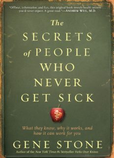 The Secrets of People Who Never Get Sick: What They Know, Why It Works, and How It Can Work for You 