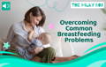 Overcoming Common Breastfeeding Problems | The Milky Box
