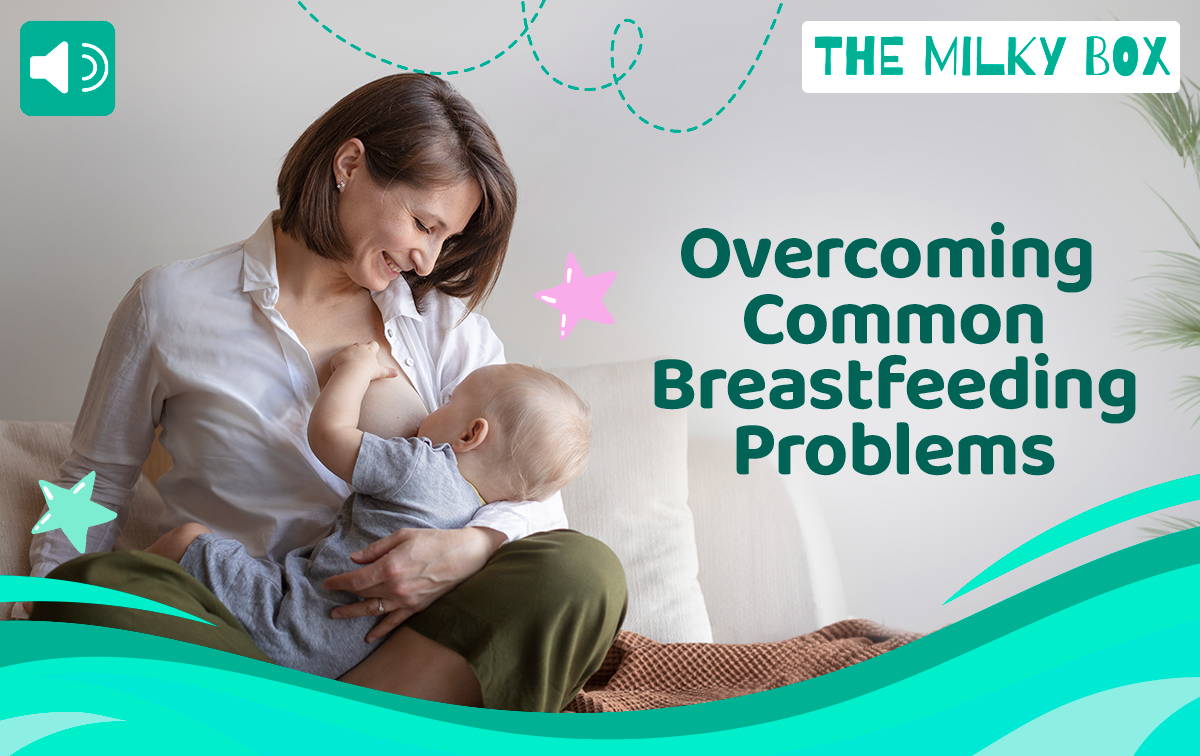 Overcoming Common Breastfeeding Problems | The Milky Box