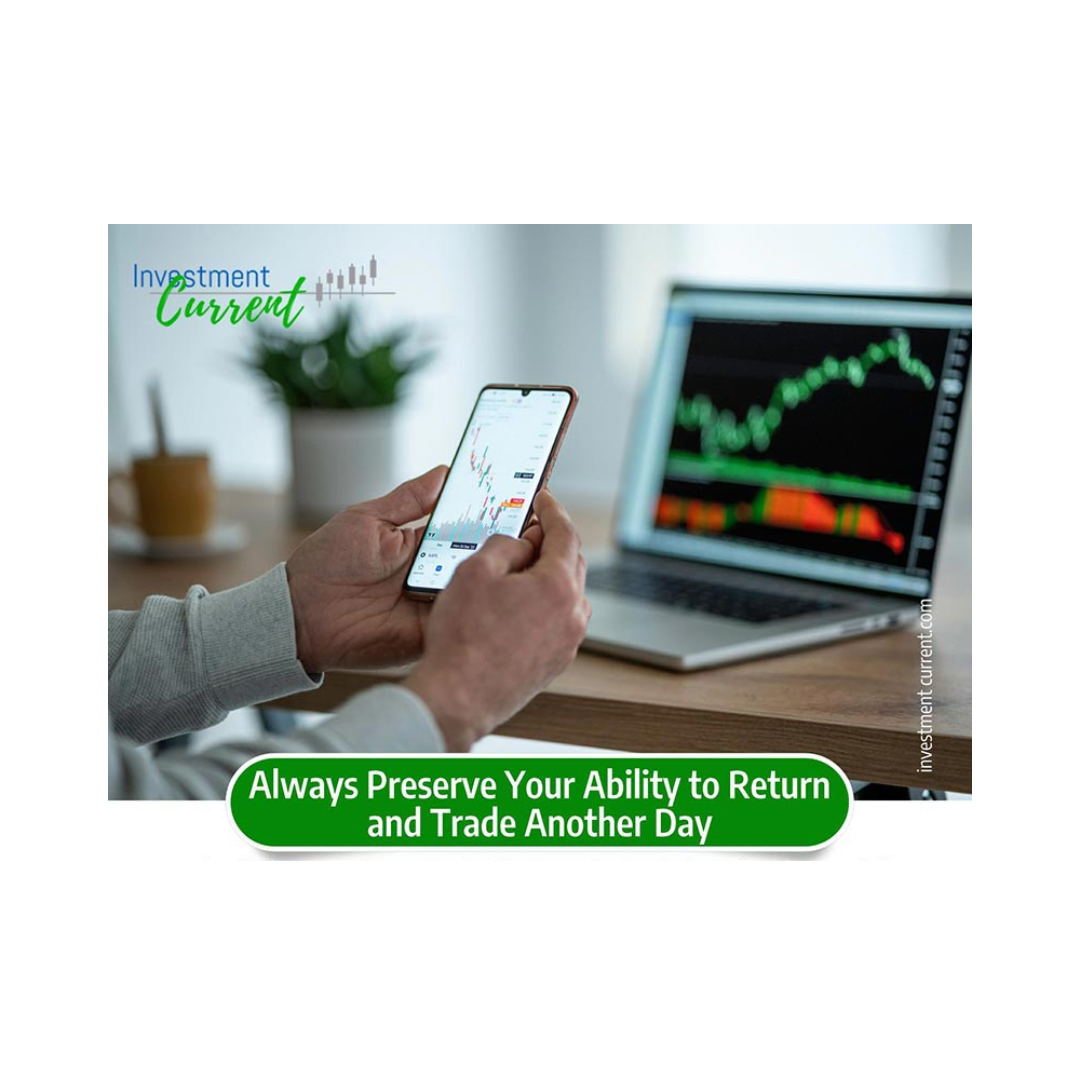 Always Preserve Your Ability to Return and Trade Another Day