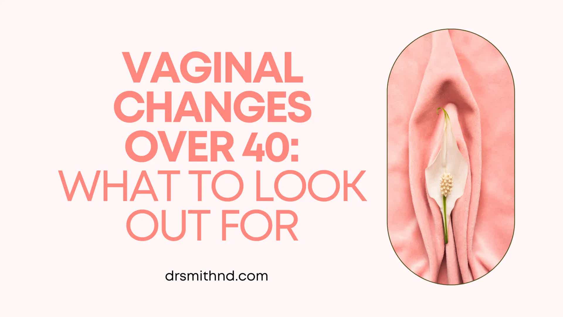 Vaginal Changes Over 40: What to Look Out For