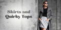 Skirts and Quirky Tops