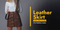 Leather Skirt: Learn How to Use it in Fashion Looks