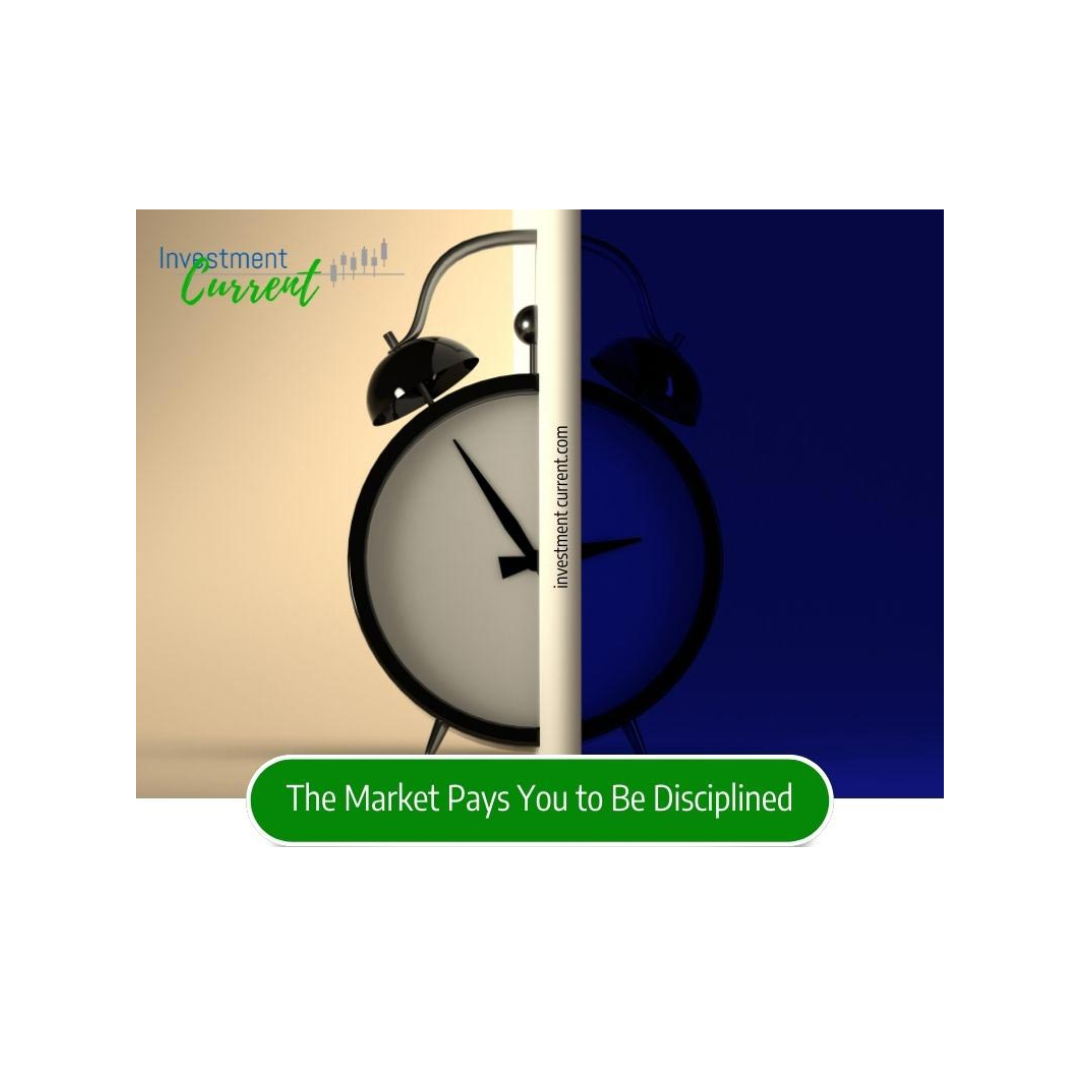 The Market Pays You to Be DisciplinedInvestment Current