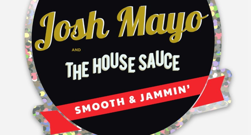 Josh Mayo and The House Sauce 