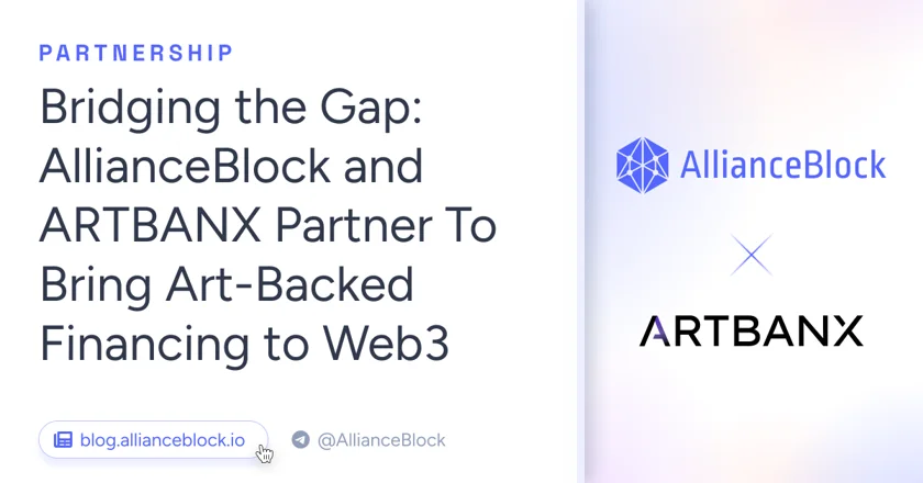 Bridging the Gap: AllianceBlock and ARTBANX Partner To Bring Art-Backed Financing to Web3