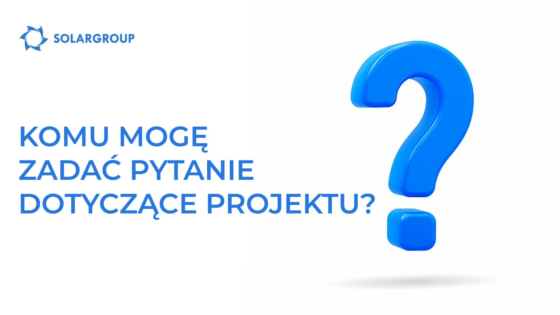 Komu mogę zadać pytanie dotyczące projektu?