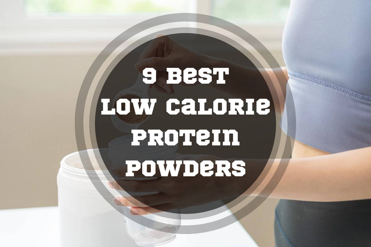 9 Best Low Calorie Protein Powders