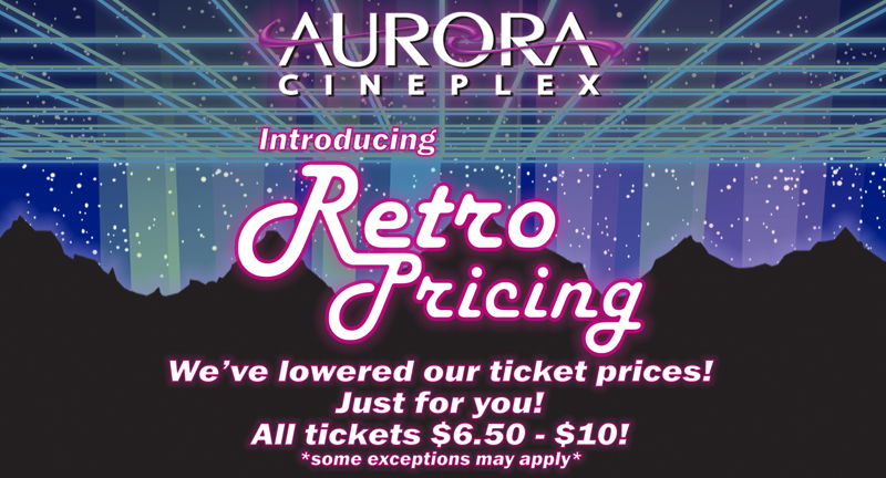 Summer Blockbuster Movies--Retro Pricing--$ 6.50-$ 10 at Aurora Cineplex
