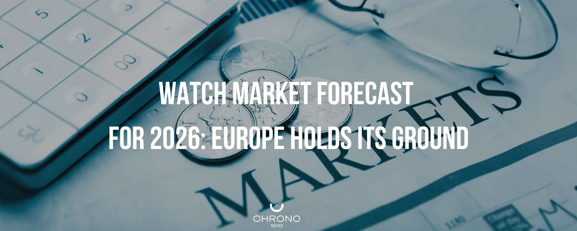 Watch Market Forecast for 2026: Europe Holds Its Ground | Chrono 10:10