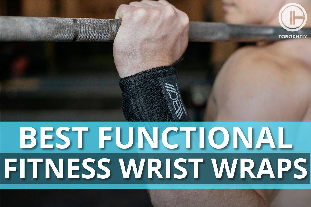 7 Best Functional Fitness Wrist Wraps in 2024
