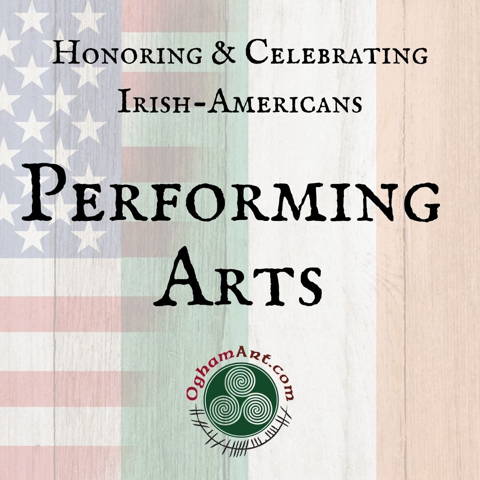 Irish-Americans in the Perfomring Arts