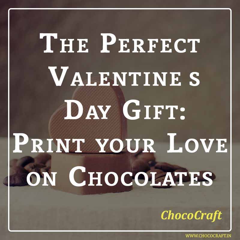 The Perfect Valentine’s Day Gift: Print your Love on Chocolates