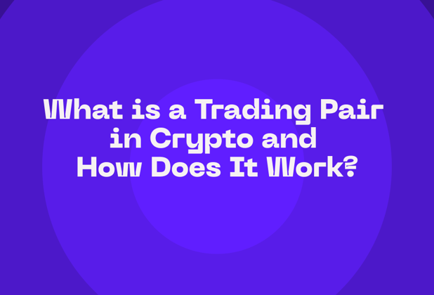 What is a Trading Pair in Crypto and How Does It Work?