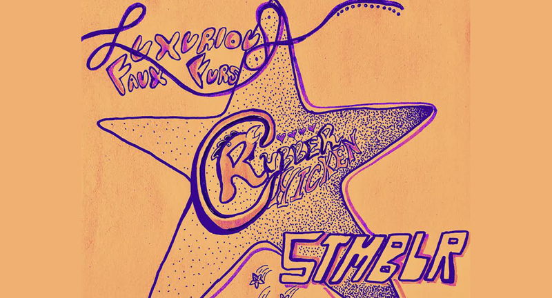 RUBBER CHICKEN, STMBLR and THE LUXURIOUS FAUX FURS