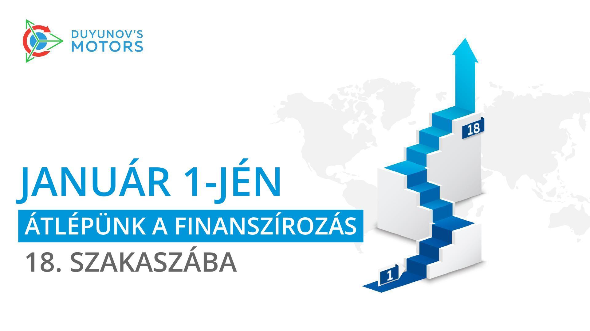 Január 1-jén a „Duyunov Motorok" projekt a finanszírozás 18. szakaszába lép!