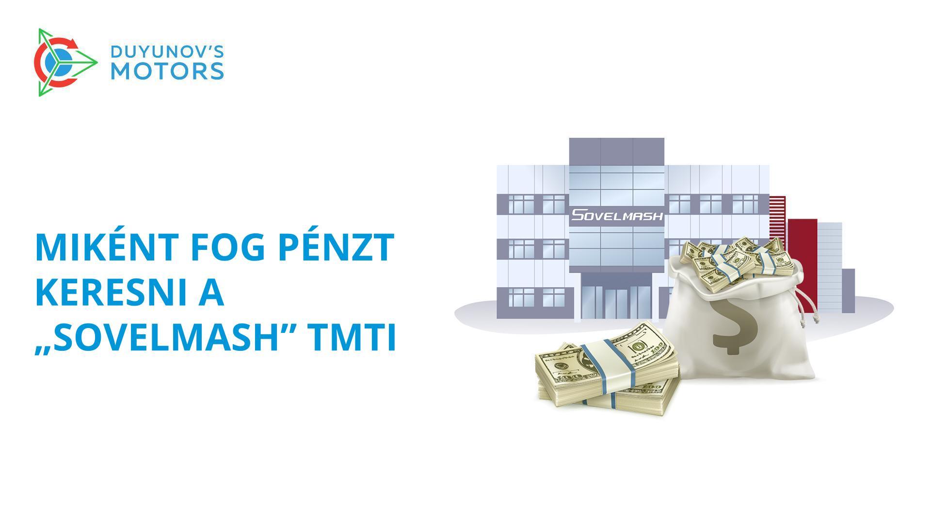 Hogyan fog pénzt keresni a „Sovelmash" TMTI és ezzel együtt Önök is