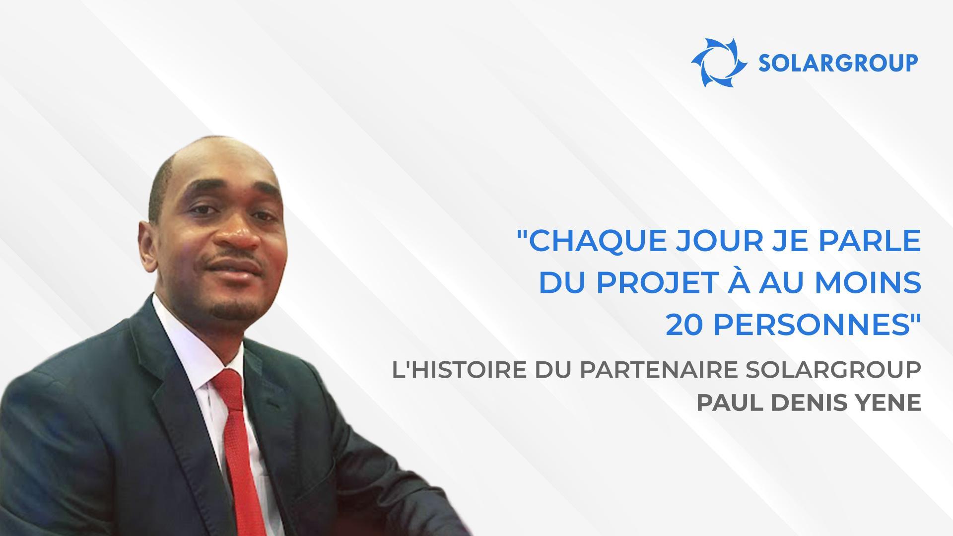 Cette entreprise emploie une équipe avec laquelle il est très agréable de travailler | L'histoire du partenaire SOLARGROUP Paul Denis YENE, Cameroun