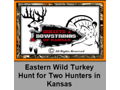  Two-Person Eastern Wild Turkey Hunt In  Central Kansas With Bullets & Bowstrings