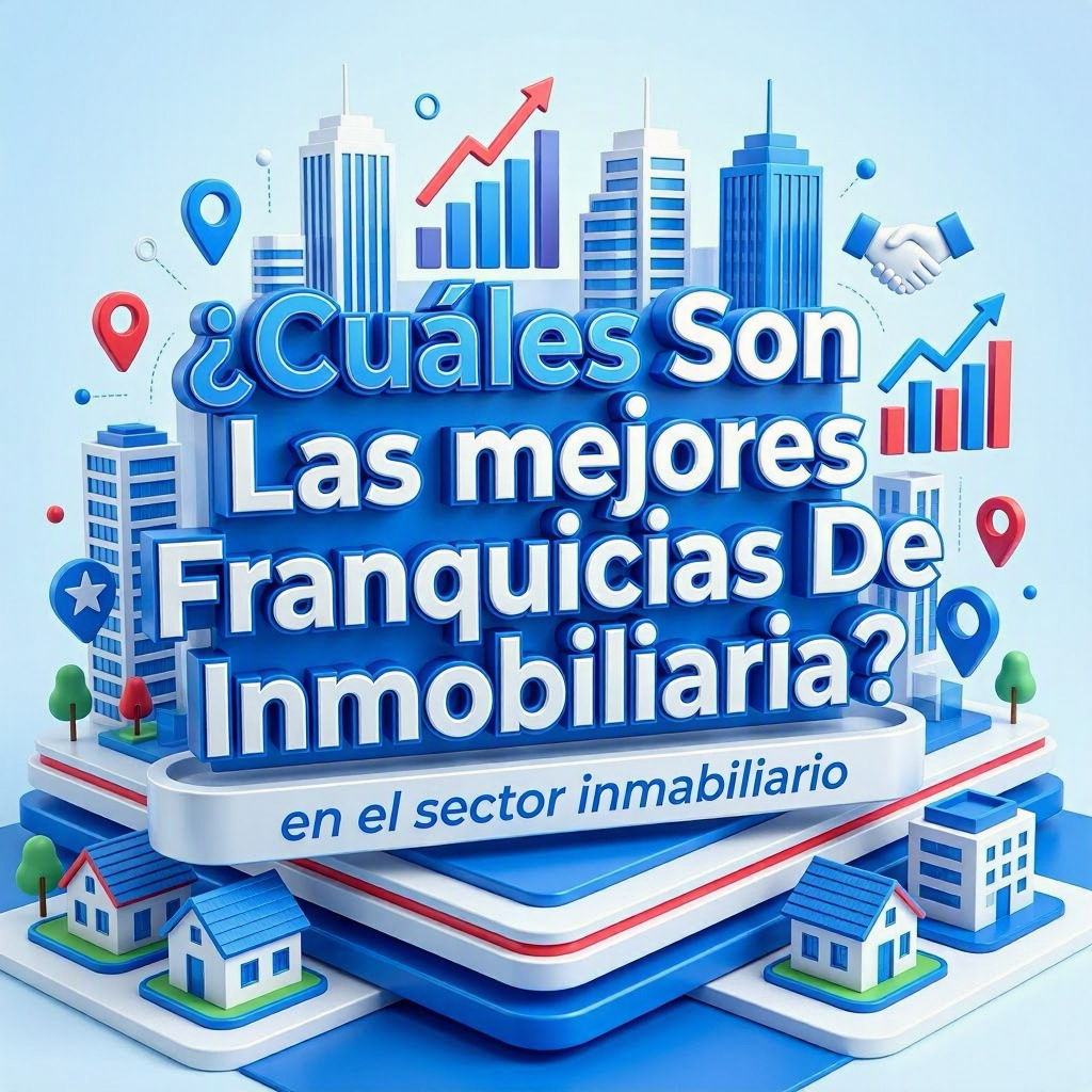  ¿Cuáles Son Las mejores Franquicias De Inmobiliaria?