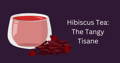 Tea 101: Different types - hibiscus