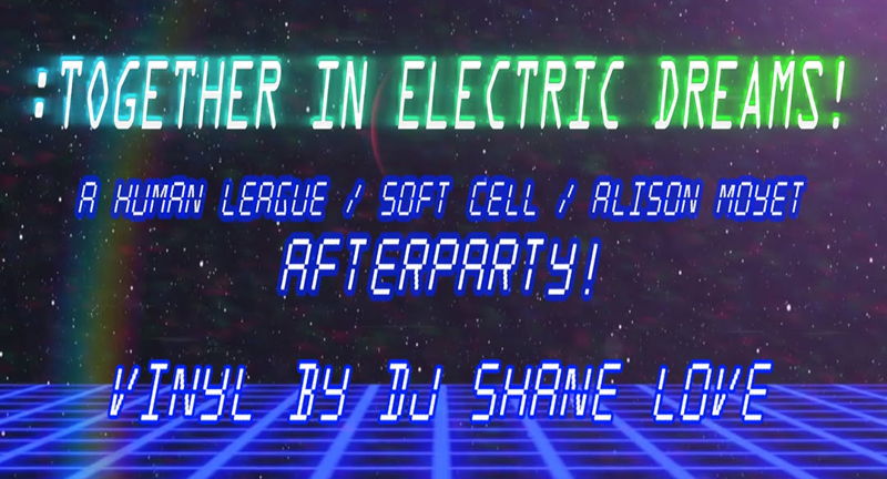 HUMAN LEAGUE, SOFT CELL, ALISON MOYET 80'S AFTER PARTY