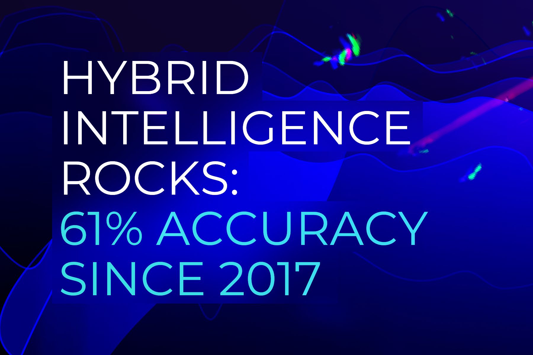 Hybrid Intelligence Rocks: 61% Accuracy Since 2017