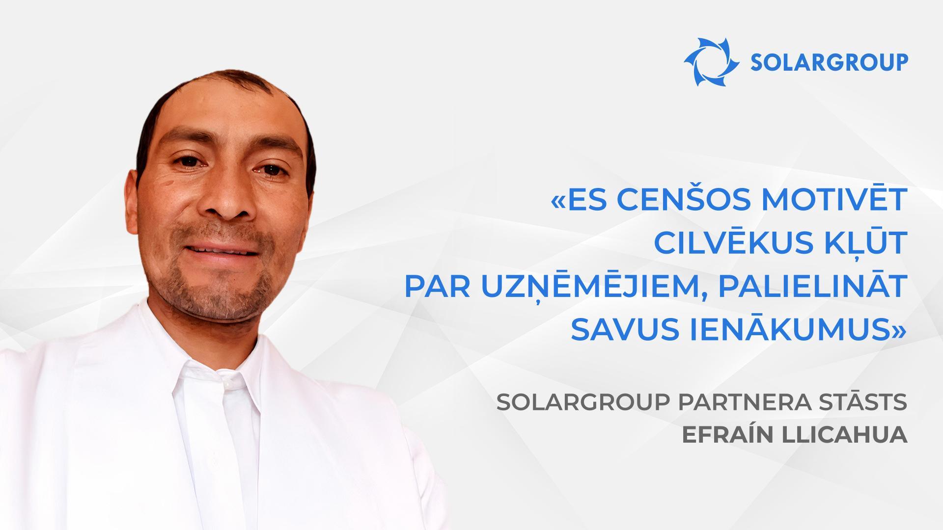 Investējiet tagad ar izdevīgiem nosacījumiem! | SOLARGROUP partnera Efraín Llicahua stāsts
