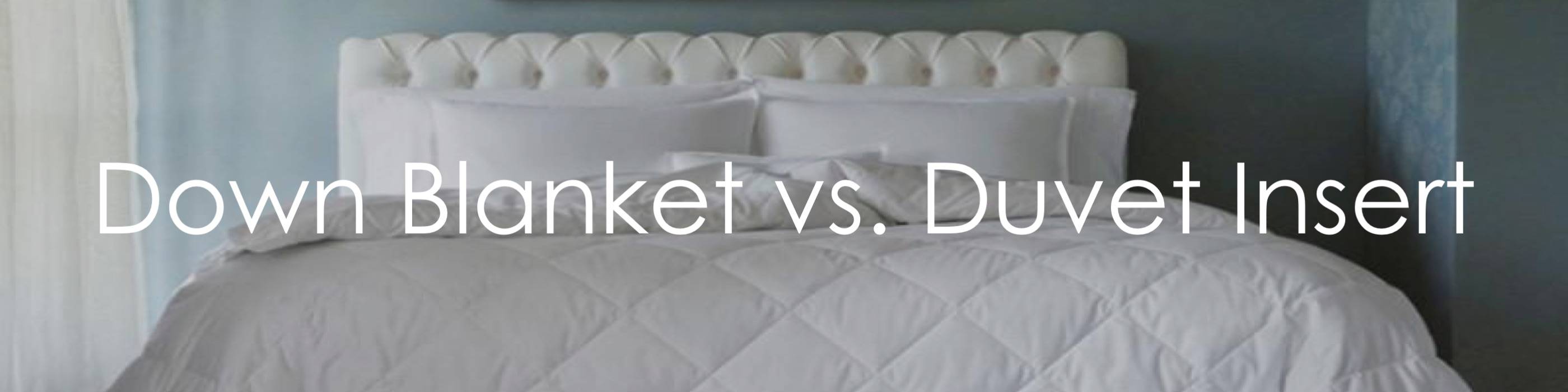 The Difference Between A Down Blanket Cover Vs Down Duvet Insert