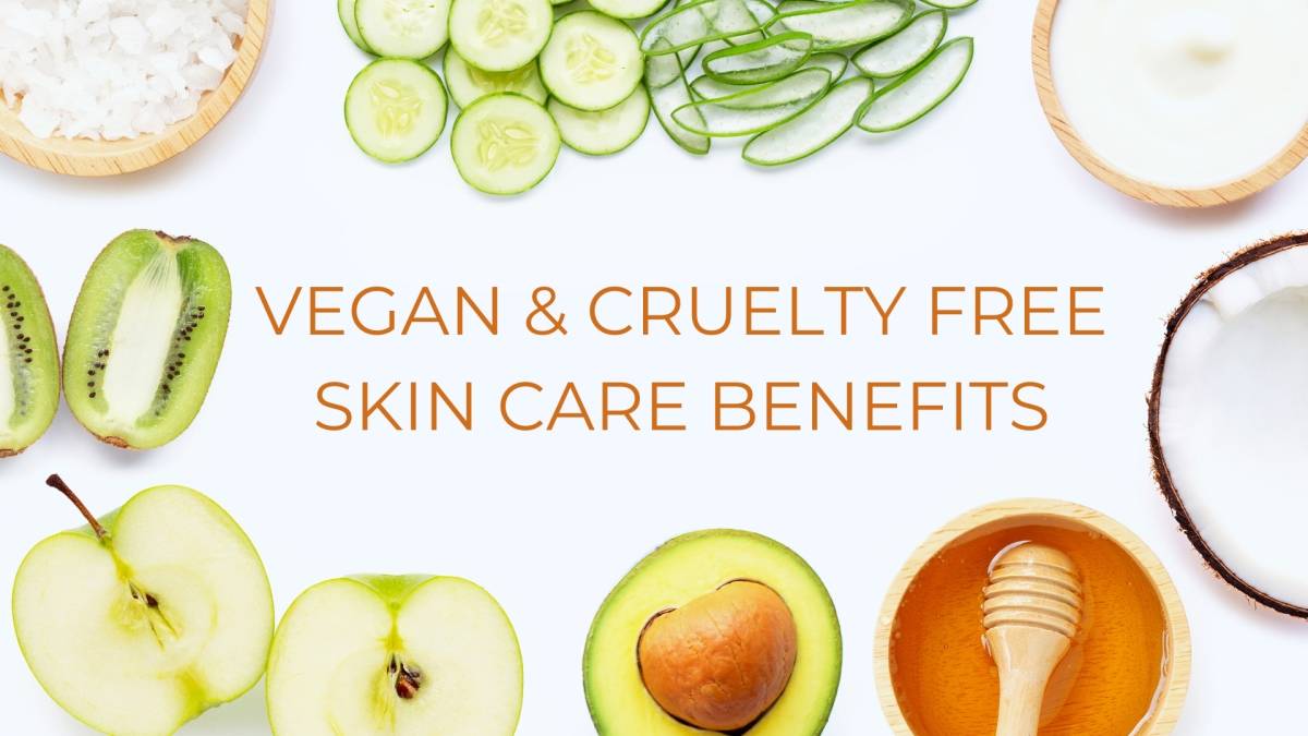 Vegan & Cruelty Free Skin Care Benefits