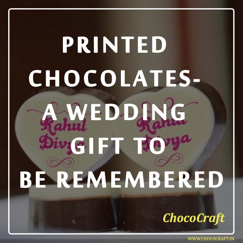 Printed Chocolates- A wedding gift to be remembered