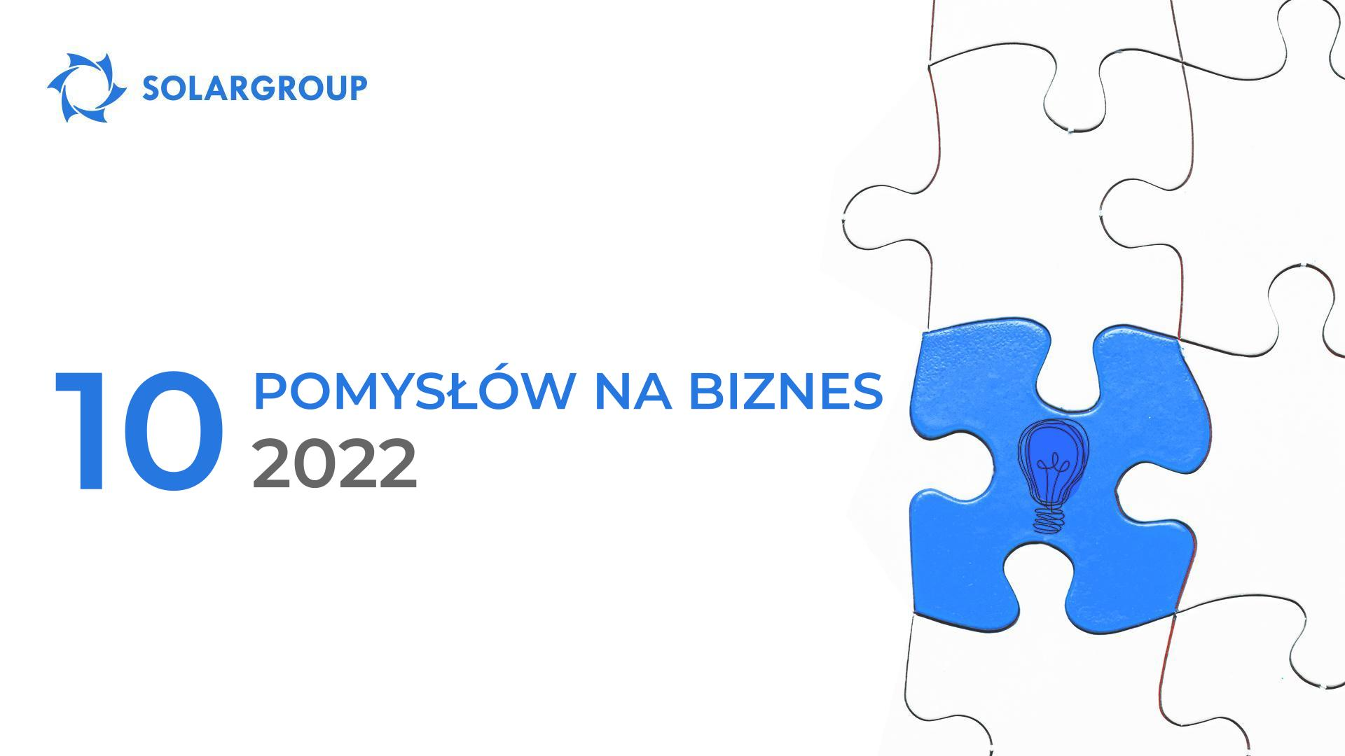 10 pomysłów na biznes 2022