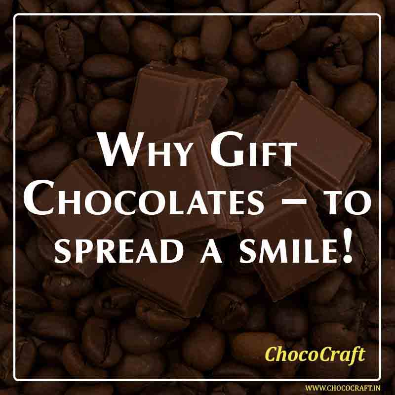 Why Gift Chocolates – to spread a smile!