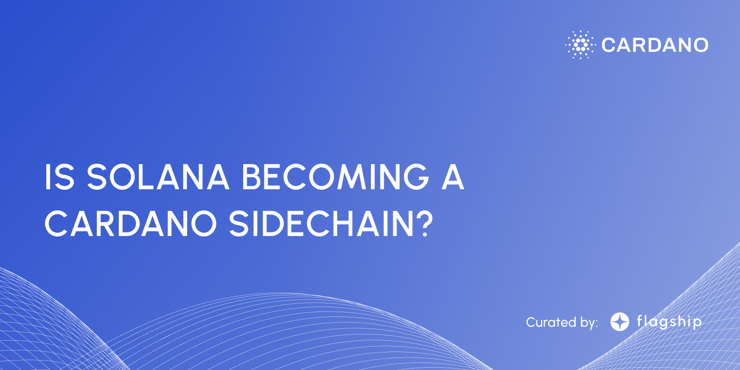 Solana becoming a Cardano side chain?